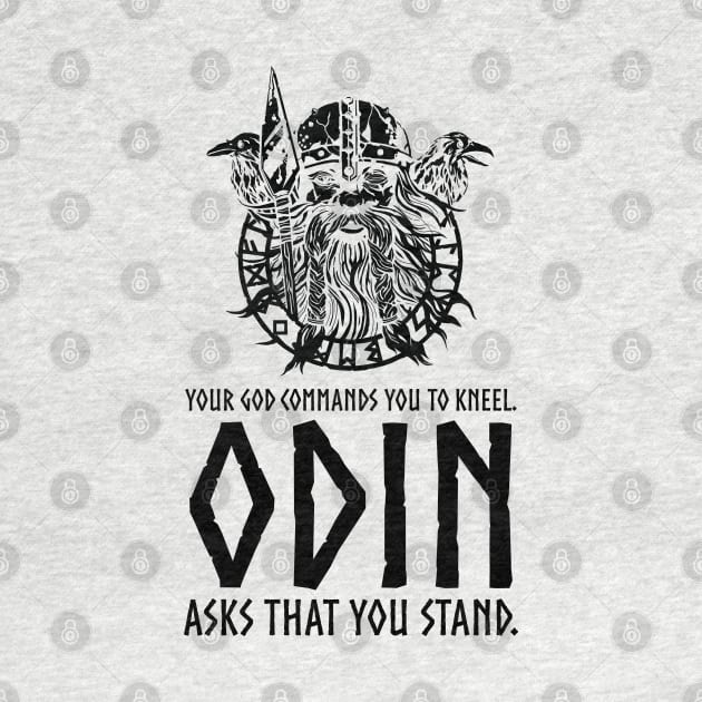 Odin Asks That You Stand - Norse Paganism Viking Mythology by Styr Designs